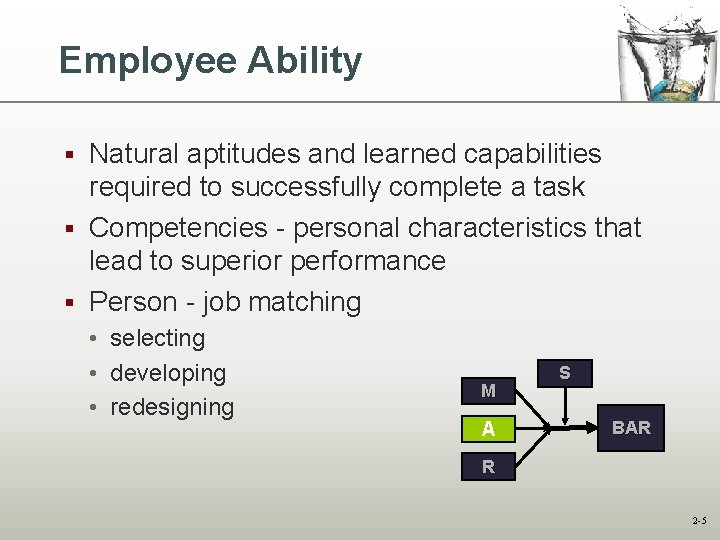Employee Ability Natural aptitudes and learned capabilities required to successfully complete a task § Employee Ability Natural aptitudes and learned capabilities required to successfully complete a task §