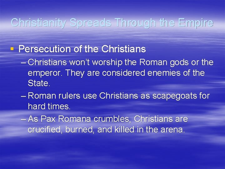 Christianity Spreads Through the Empire § Persecution of the Christians – Christians won’t worship