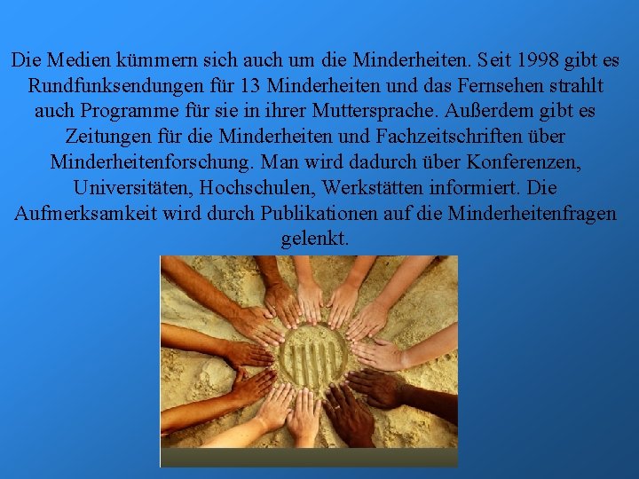 Die Medien kümmern sich auch um die Minderheiten. Seit 1998 gibt es Rundfunksendungen für