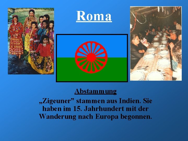Roma Abstammung „Zigeuner” stammen aus Indien. Sie haben im 15. Jahrhundert mit der Wanderung