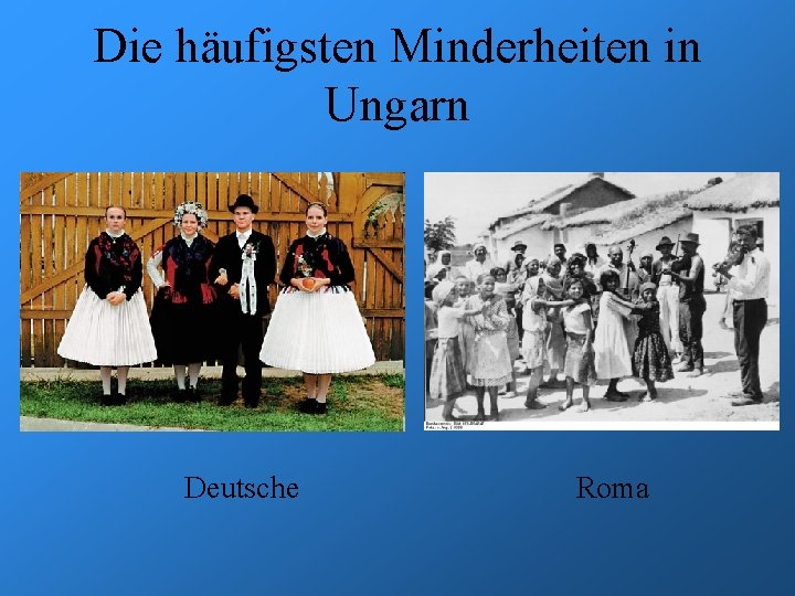 Die häufigsten Minderheiten in Ungarn Deutsche Roma 