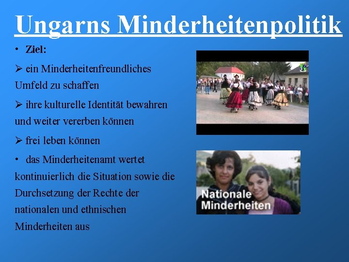 Ungarns Minderheitenpolitik • Ziel: Ø ein Minderheitenfreundliches Umfeld zu schaffen Ø ihre kulturelle Identität