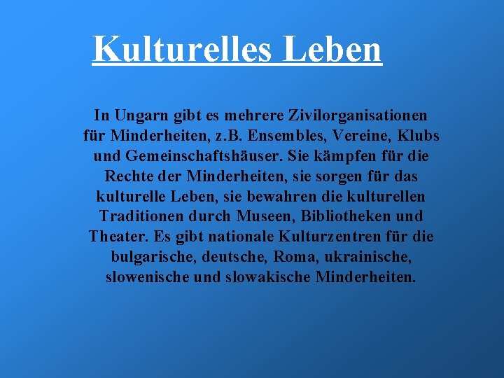 Kulturelles Leben In Ungarn gibt es mehrere Zivilorganisationen für Minderheiten, z. B. Ensembles, Vereine,