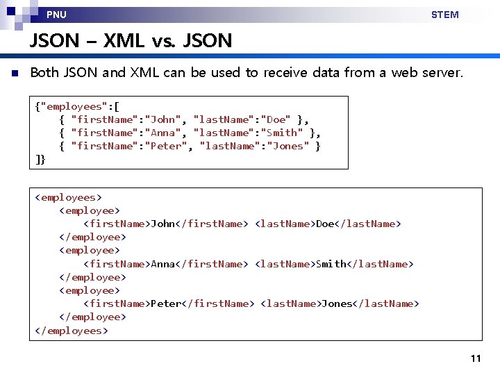 PNU STEM JSON – XML vs. JSON n Both JSON and XML can be