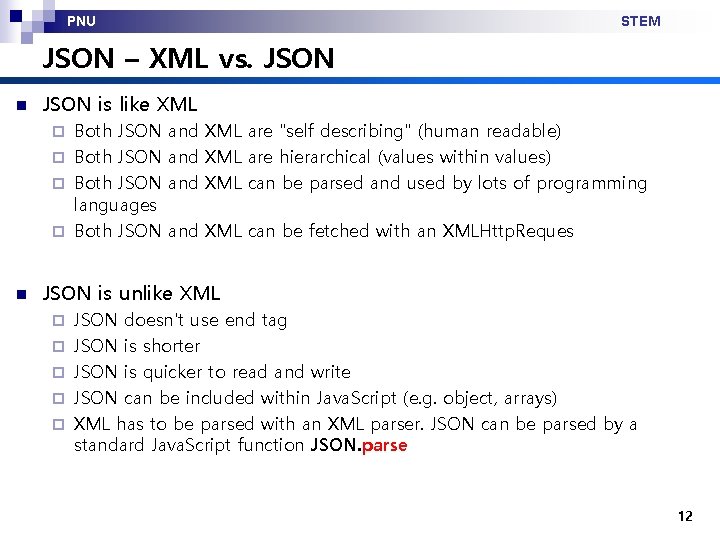 PNU STEM JSON – XML vs. JSON n JSON is like XML Both JSON