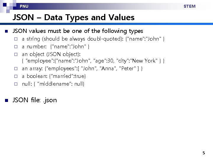 PNU STEM JSON – Data Types and Values n JSON values must be one