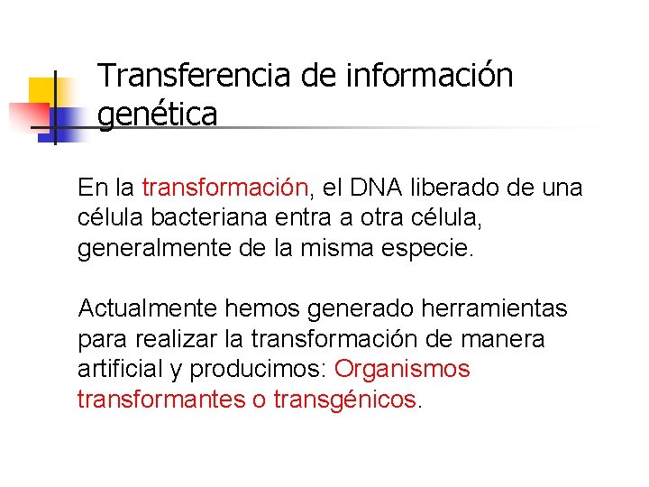 Transferencia de información genética En la transformación, el DNA liberado de una célula bacteriana