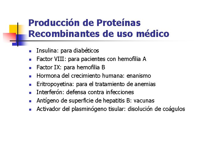 Producción de Proteínas Recombinantes de uso médico n n n n Insulina: para diabéticos