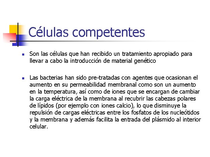 Células competentes n n Son las células que han recibido un tratamiento apropiado para