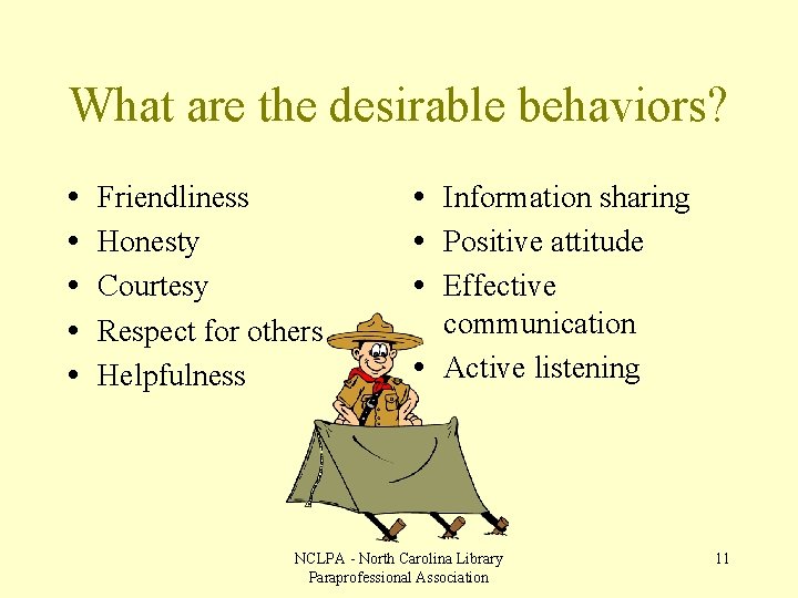 What are the desirable behaviors? • • • Friendliness Honesty Courtesy Respect for others