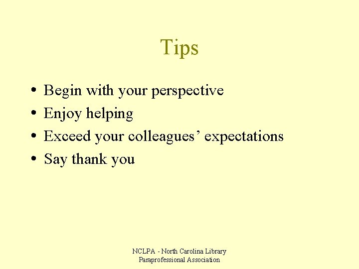 Tips • • Begin with your perspective Enjoy helping Exceed your colleagues’ expectations Say