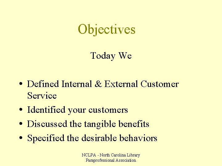 Objectives Today We • Defined Internal & External Customer Service • Identified your customers