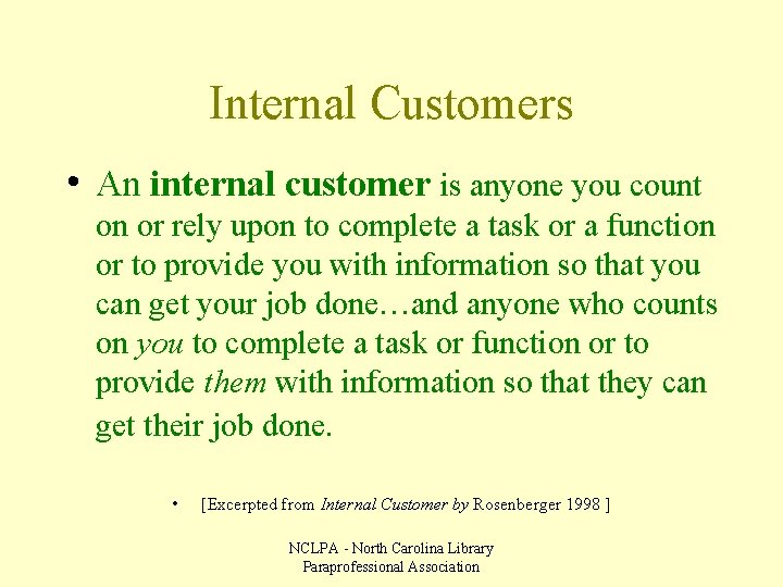 Internal Customers • An internal customer is anyone you count on or rely upon