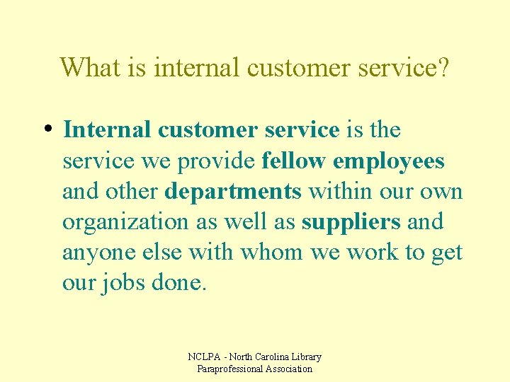 What is internal customer service? • Internal customer service is the service we provide