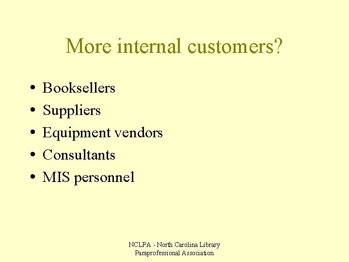 More internal customers? • • • Booksellers Suppliers Equipment vendors Consultants MIS personnel NCLPA