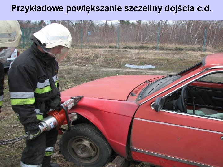 Przykładowe powiększanie szczeliny dojścia c. d. 