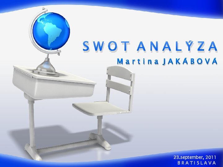 SWOT ANALÝZA Martina JAKÁBOVÁ 23. september, 2011 BRATISLAVA 