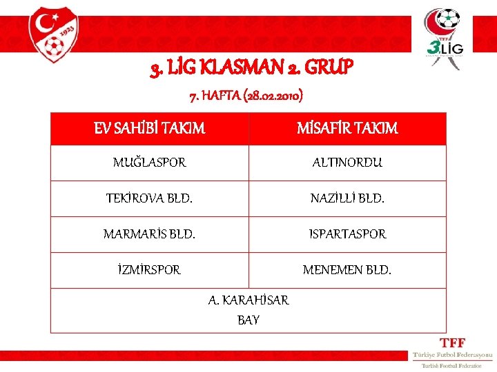 3. LİG KLASMAN 2. GRUP 7. HAFTA (28. 02. 2010) EV SAHİBİ TAKIM MİSAFİR