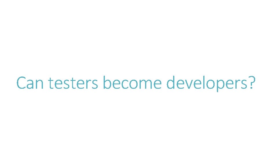 Can testers become developers? 