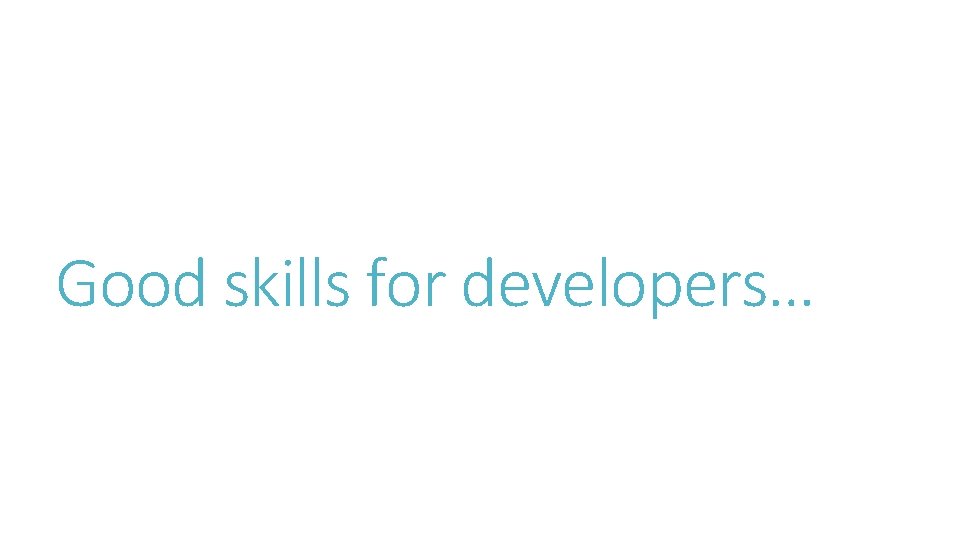 Good skills for developers… 
