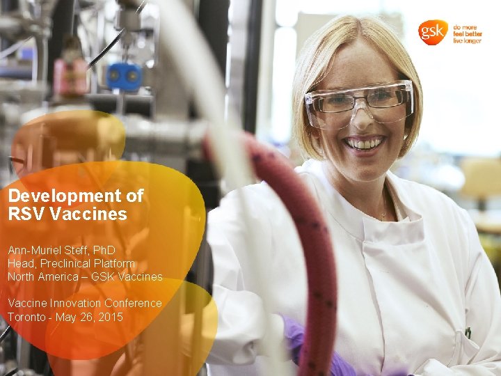 Development of RSV Vaccines Ann-Muriel Steff, Ph. D Head, Preclinical Platform North America –