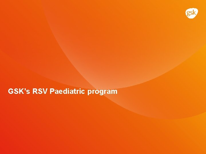 GSK’s RSV Paediatric program 