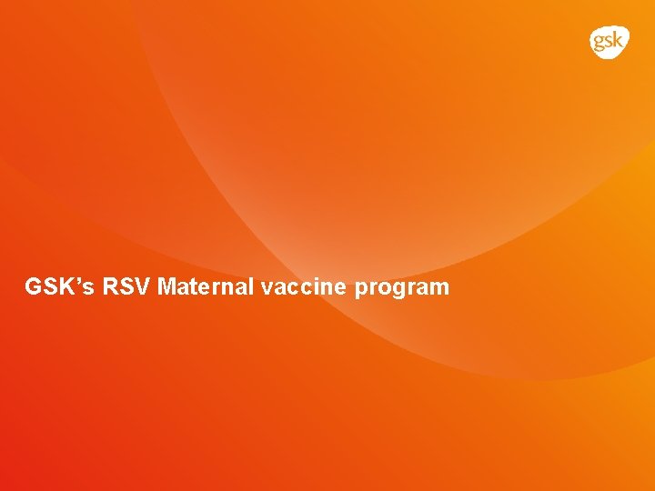 GSK’s RSV Maternal vaccine program 