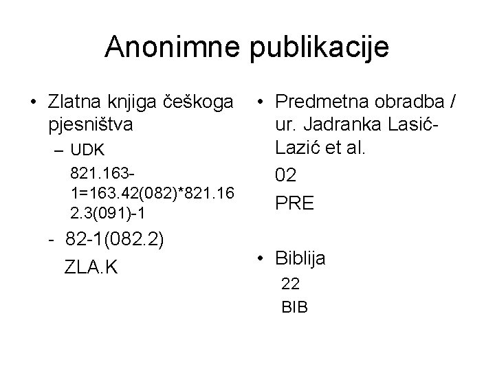 Anonimne publikacije • Zlatna knjiga češkoga pjesništva – UDK 821. 1631=163. 42(082)*821. 16 2.