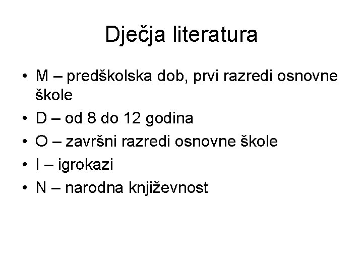 Dječja literatura • M – predškolska dob, prvi razredi osnovne škole • D –