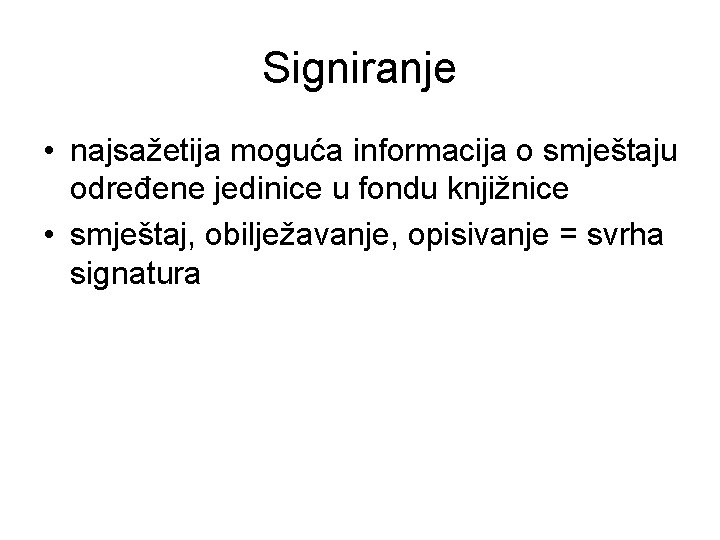 Signiranje • najsažetija moguća informacija o smještaju određene jedinice u fondu knjižnice • smještaj,