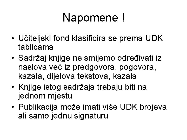 Napomene ! • Učiteljski fond klasificira se prema UDK tablicama • Sadržaj knjige ne