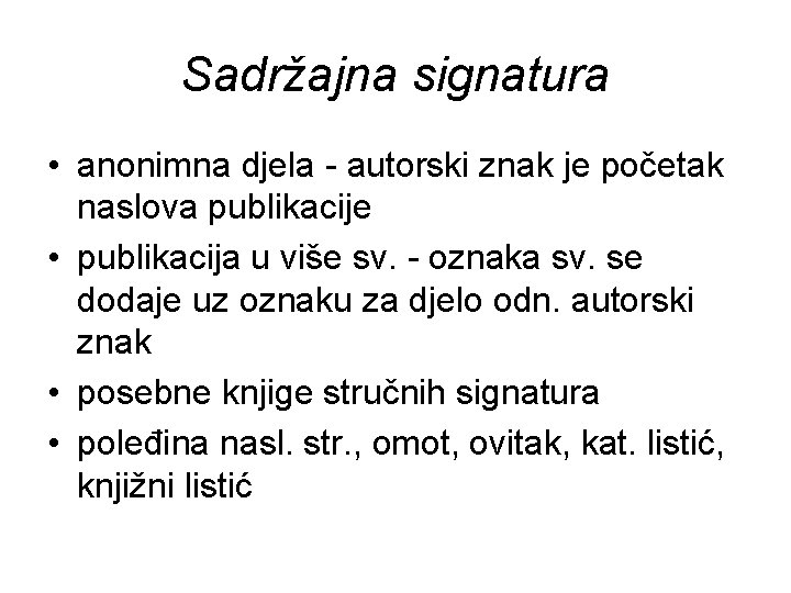 Sadržajna signatura • anonimna djela - autorski znak je početak naslova publikacije • publikacija