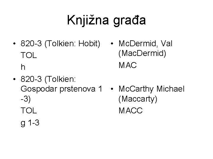 Knjižna građa • 820 -3 (Tolkien: Hobit) • Mc. Dermid, Val (Mac. Dermid) TOL