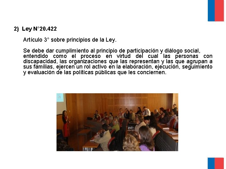 2) Ley N° 20. 422 Artículo 3° sobre principios de la Ley. Se debe