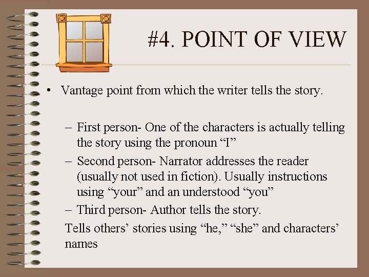 #4. POINT OF VIEW • Vantage point from which the writer tells the story.