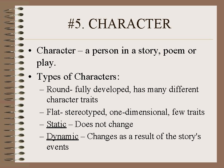 #5. CHARACTER • Character – a person in a story, poem or play. •