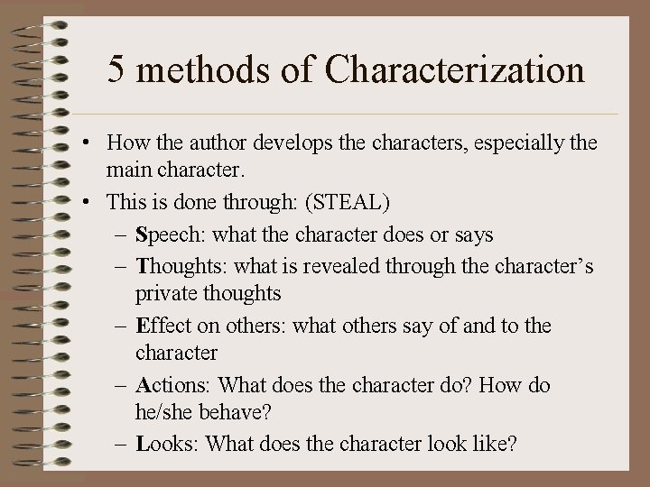 5 methods of Characterization • How the author develops the characters, especially the main
