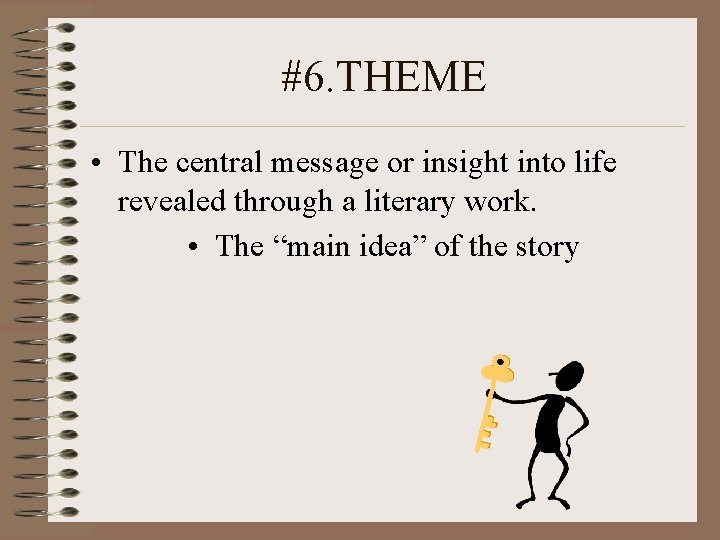 #6. THEME • The central message or insight into life revealed through a literary