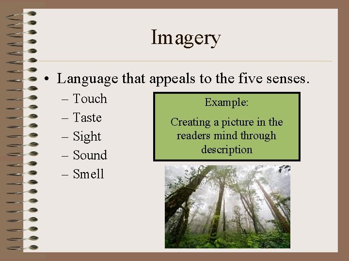 Imagery • Language that appeals to the five senses. – Touch – Taste –