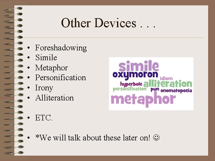 Other Devices. . . • • • Foreshadowing Simile Metaphor Personification Irony Alliteration •