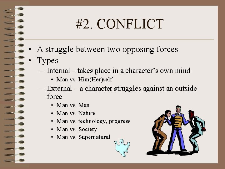 #2. CONFLICT • A struggle between two opposing forces • Types – Internal –