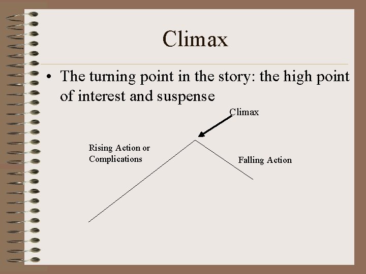 Climax • The turning point in the story: the high point of interest and