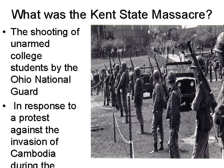 What was the Kent State Massacre? • The shooting of unarmed college students by