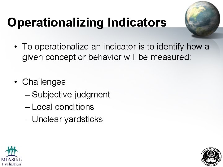 Operationalizing Indicators • To operationalize an indicator is to identify how a given concept