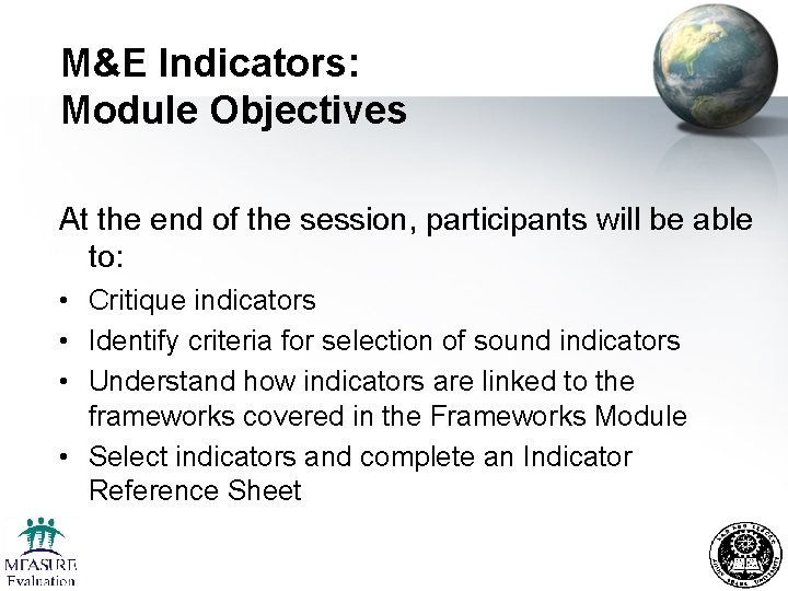 M&E Indicators: Module Objectives At the end of the session, participants will be able