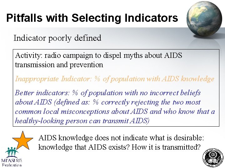 Pitfalls with Selecting Indicators Indicator poorly defined Activity: radio campaign to dispel myths about