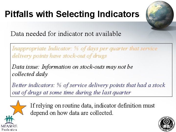 Pitfalls with Selecting Indicators Data needed for indicator not available Inappropriate Indicator: % of