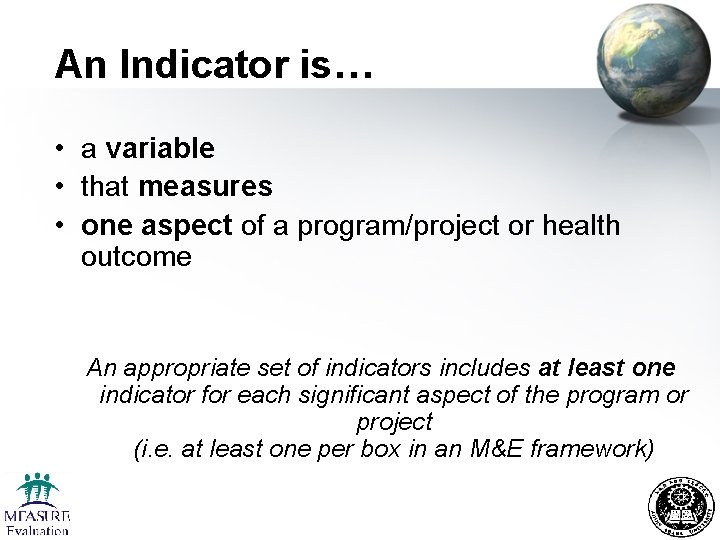 An Indicator is… • a variable • that measures • one aspect of a