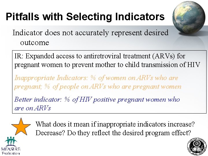 Pitfalls with Selecting Indicators Indicator does not accurately represent desired outcome IR: Expanded access