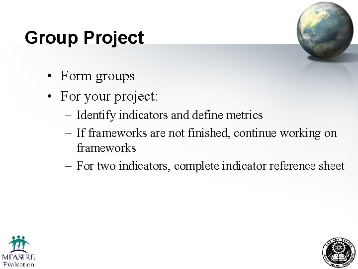Group Project • Form groups • For your project: – Identify indicators and define
